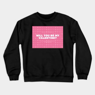 Will You Be My Valentine?- Valentines Day Card Crewneck Sweatshirt